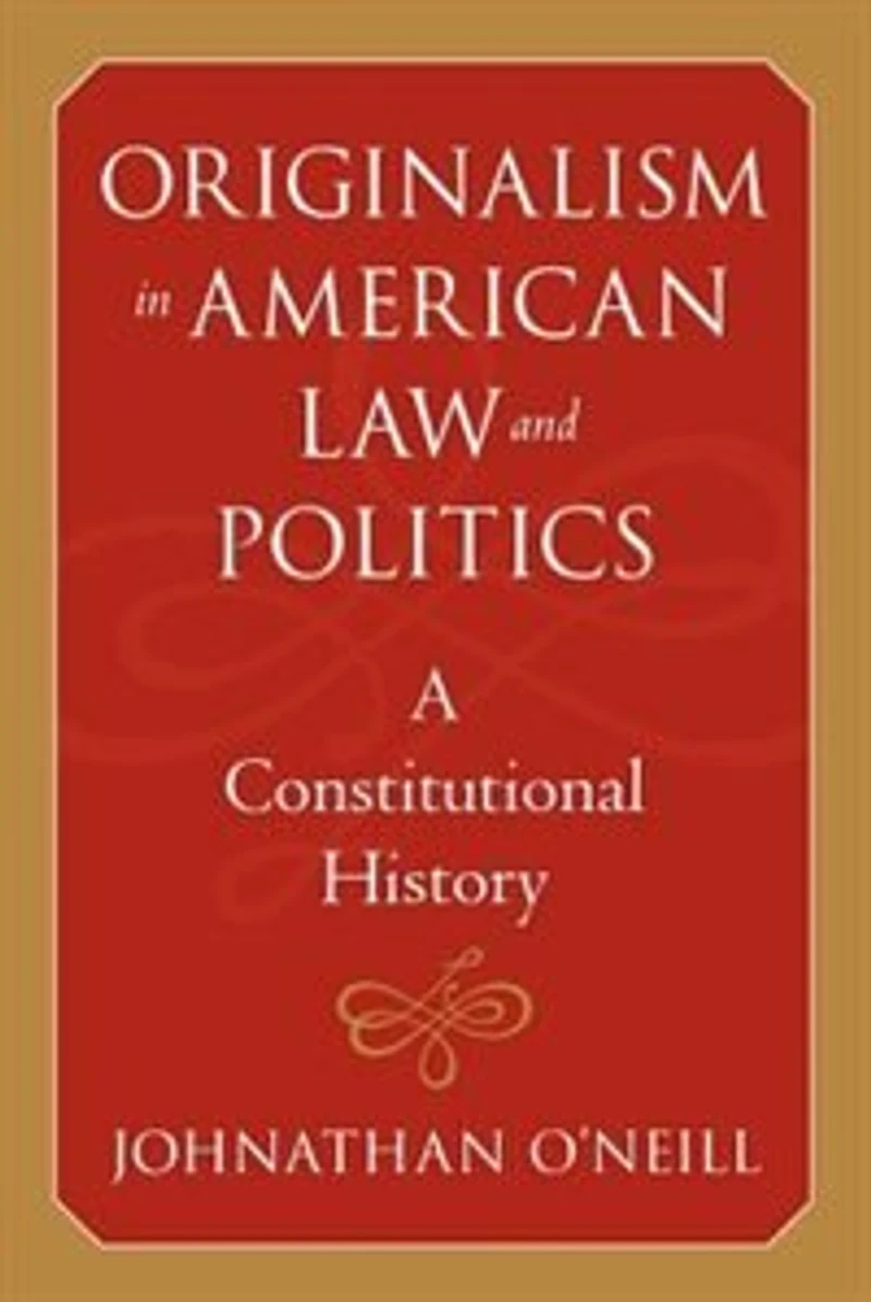 Originalism American Law and Politics: A Constitutional History