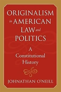 Originalism American Law and Politics: A Constitutional History