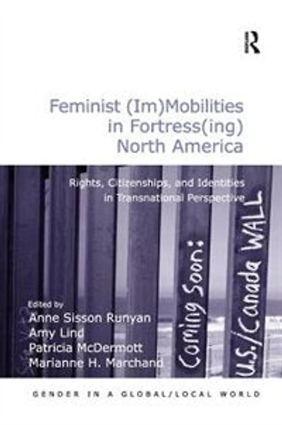 Feminist (Im)Mobilities Fortress(ing) North America: Rights, Citizenships, and Identities Transnational Perspectiv: Perspective