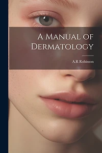 A Manual of Dermatology