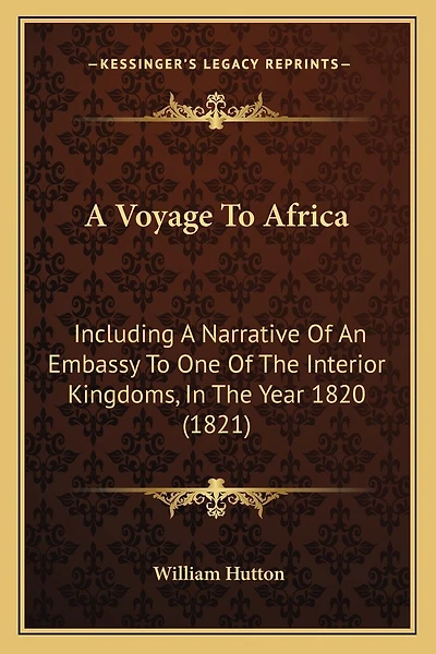 A Voyage To Africa: Including A Narrative Of An Embassy To One Of The Interior Kingdoms, In The Year 1820 (1821)