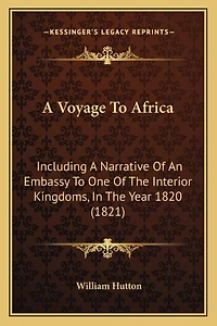 A Voyage To Africa: Including A Narrative Of An Embassy To One Of The Interior Kingdoms, In The Year 1820 (1821)