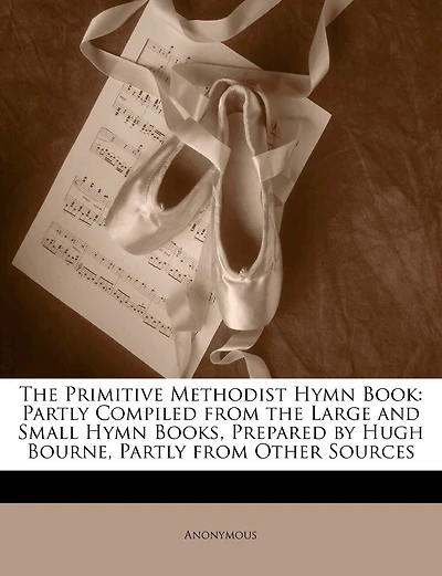 the Primitive Methodist Hymn Book: Partly Compiled From Large and Small Books (Classic Reprint)
