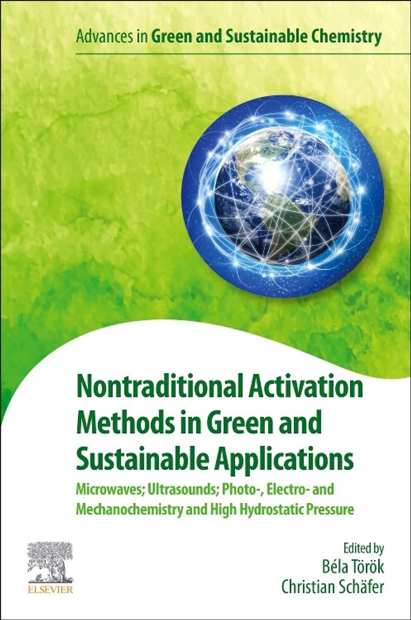 Nontraditional Activation Methods Green and Sustainable Applications: Microwaves; Ultrasounds; Photo-, Electro- Mechanochemistry High Hydrostatic Pressure