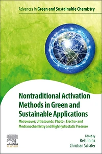 Nontraditional Activation Methods Green and Sustainable Applications: Microwaves; Ultrasounds; Photo-, Electro- Mechanochemistry High Hydrostatic Pressure
