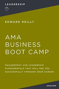 AMA Business Boot Camp: Management and Leadership Fundamentals That Will See You Successfully Through Your Career