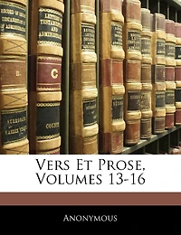 Vers Et Prose, Volumes 13-16