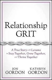 Relationship Grit: A True Story With Lessons To Stay Together, Grow And Thrive Together