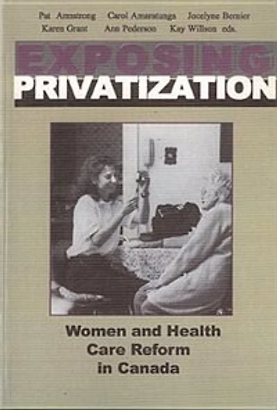 Exposing Privatization: Women And Health Care Reform In Canada