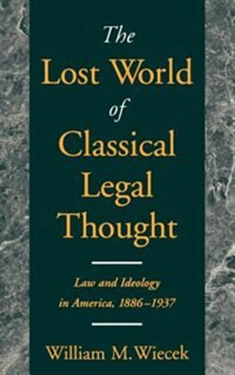 The Lost World of Classical Legal Thought: Law and Ideology America, 1886-1937