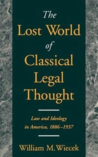 The Lost World of Classical Legal Thought: Law and Ideology America, 1886-1937