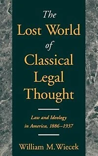 The Lost World of Classical Legal Thought: Law and Ideology America, 1886-1937