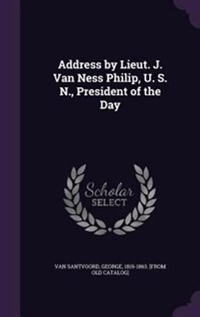 Address by Lieut. J. Van Ness Philip, U. S. N., President of the Day