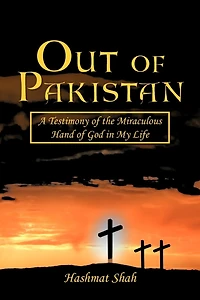 Out Of Pakistan: A Testimony The Miraculous Hand God My Life