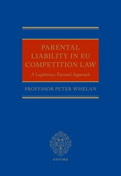 Parental Liability EU Competition Law: A Legitimacy-Focused Approach