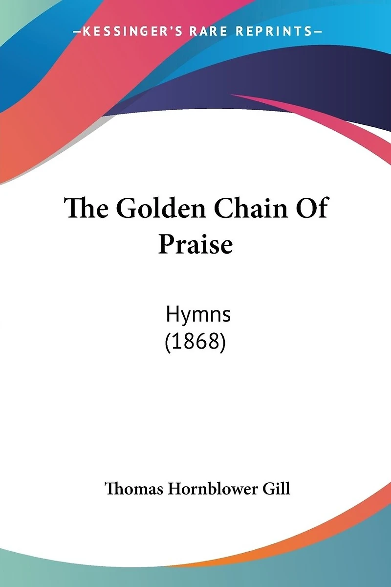 The Golden Chain Of Praise: Hymns (1868)