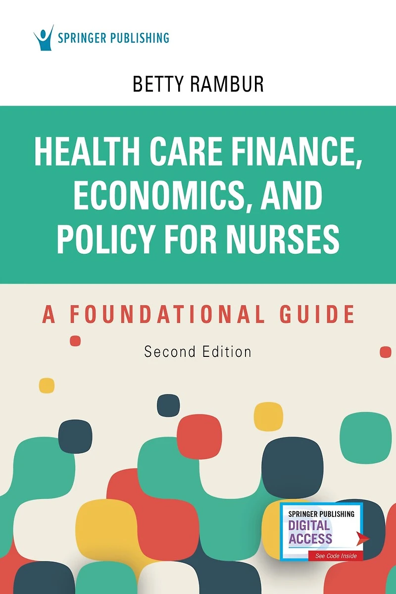 Health Care Finance, Economics, and Policy for Nurses: A Foundational Guide