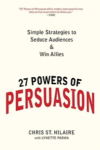 27 Powers of Persuasion: Simple Strategies to Seduce Audiences & Win Allies