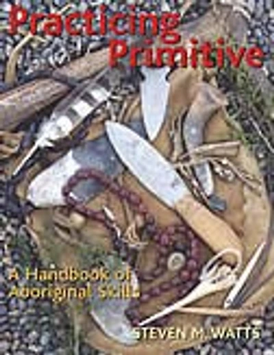 Practicing Primitive: A Handbook of Aboriginal Skills