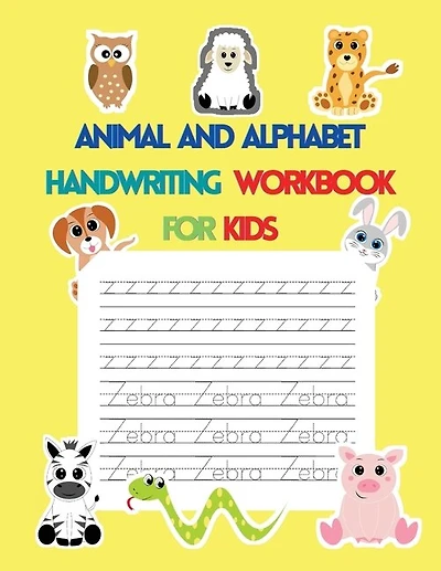 Animal And Alphabet Handwriting Workbook For Kids: Letter Tracing For Kids, Preschool Alphabet Tracing And Handwriting Practice Workbook, Kindergarten