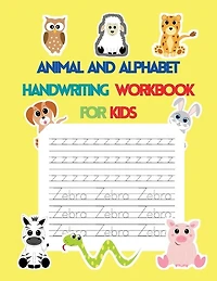 Animal And Alphabet Handwriting Workbook For Kids: Letter Tracing For Kids, Preschool Alphabet Tracing And Handwriting Practice Workbook, Kindergarten