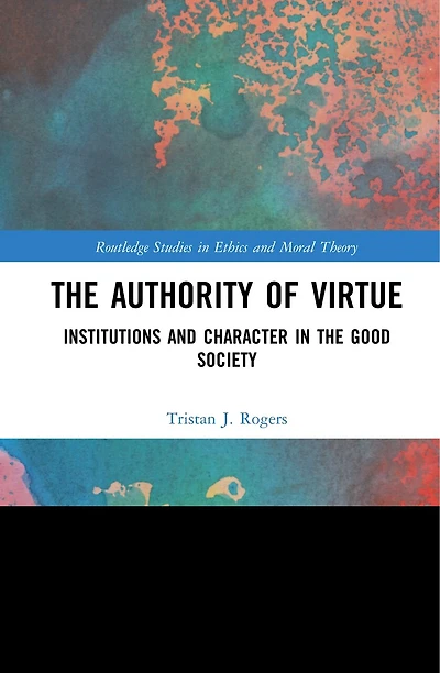 the Authority of Virtue: Institutions and Character Good Society