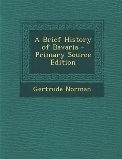 A Brief History of Bavaria - Primary Source Edition