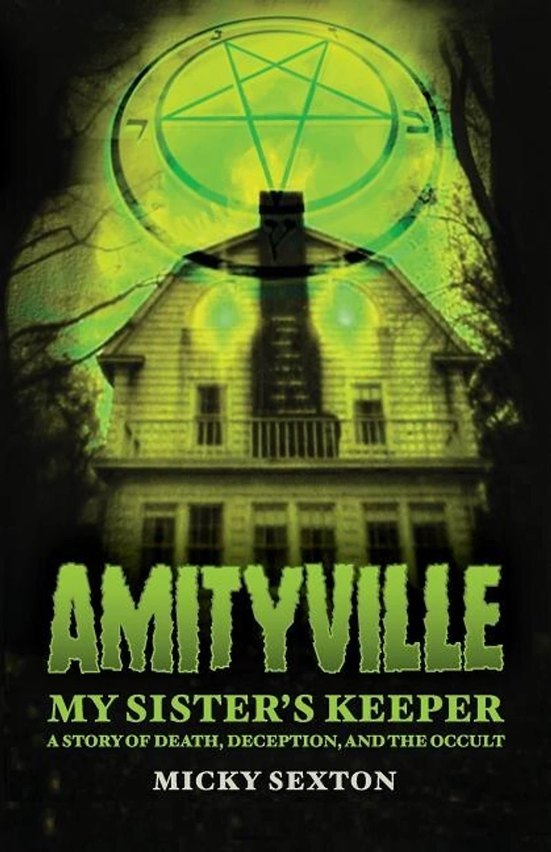 Amityville - My Sister's Keeper: A Story of Death, Deception, and the Occult
