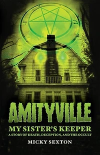 Amityville - My Sister's Keeper: A Story of Death, Deception, and the Occult