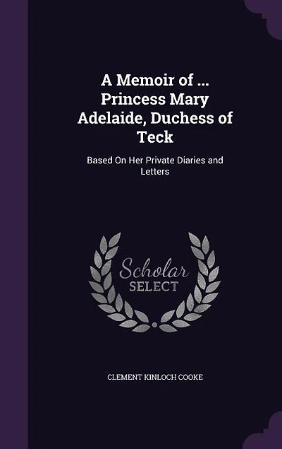 A Memoir of ... Princess Mary Adelaide