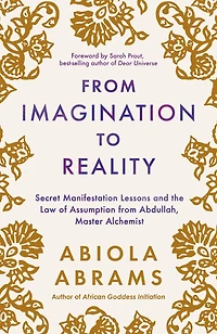 from Imagination to Reality: Secret Manifestation Lessons and the Law of Assumption Abdullah, Master Alchemist