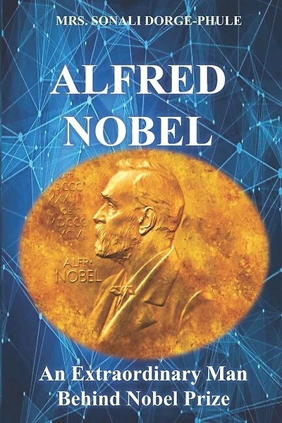 Alfred Nobel: An Extraordinary Man Behind Nobel Prize