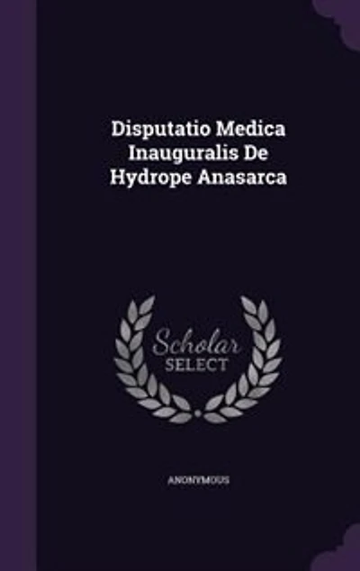 Disputatio Medica Inauguralis De Hydrope Anasarca
