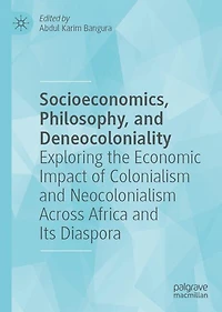 Socioeconomics, Philosophy, and Deneocoloniality: Exploring the Economic Impact of Colonialism Neocolonialism Across Africa Its Diaspora