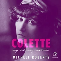 Colette: My Literary Mother