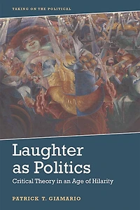 Laughter As Politics: Critical Theory an Age of Hilarity