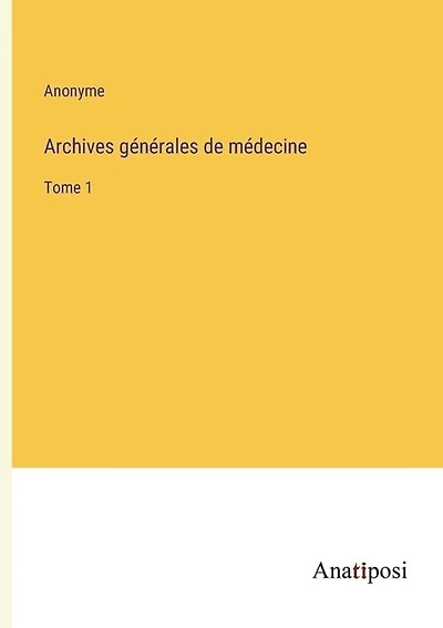 Archives générales de médecine: Tome 1