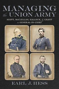 Managing the Union Army: Scott, McClellan, Halleck, and Grant as General-in-Chief