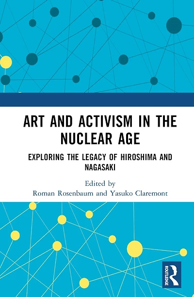 Art and Activism the Nuclear Age: Exploring Legacy of Hiroshima Nagasaki