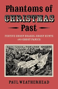 Phantoms of Christmas Past: Festive Ghost Hoaxes, Hunts and Panics