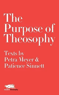 The Purpose of Theosophy: Texts by Petra Meyer and Patience Sinnett