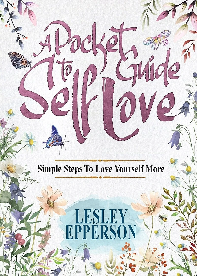 A Pocket Guide to Self Love: Simple Steps Love Yourself More