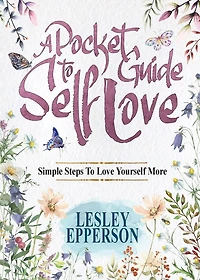 A Pocket Guide to Self Love: Simple Steps Love Yourself More