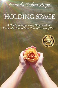 Holding Space: A Guide to Supporting Others While Remembering to Take Care of Yourself First