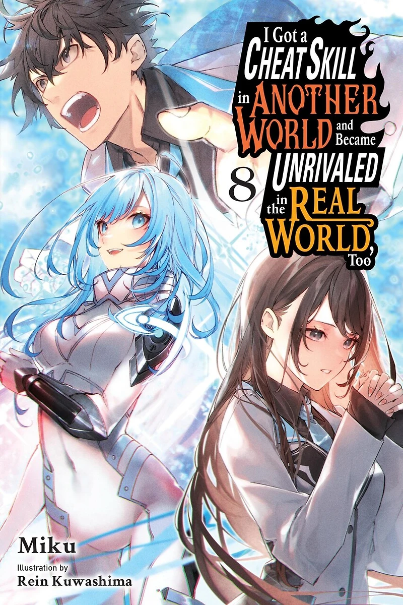 I Got a Cheat Skill Another World and Became Unrivaled the Real World, Too, Vol. 8 (light novel)