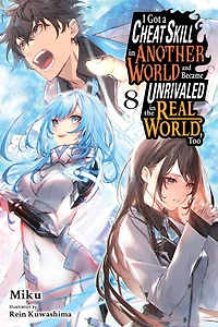 I Got a Cheat Skill Another World and Became Unrivaled the Real World, Too, Vol. 8 (light novel)