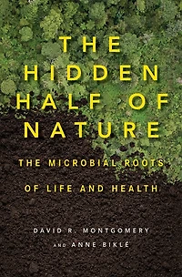 The Hidden Half of Nature: Microbial Roots Life and Health