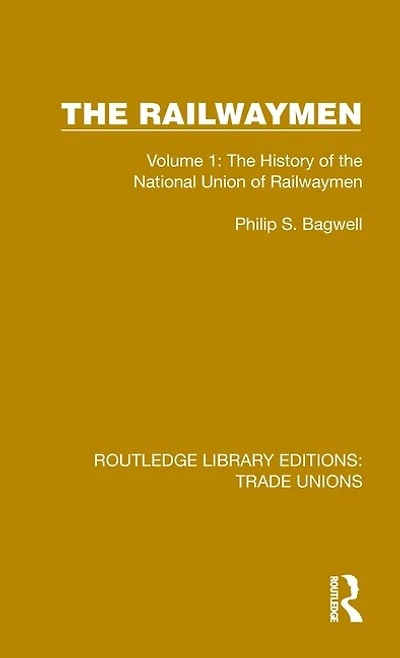 the Railwaymen: Volume 1: History of National Union Railwaymen