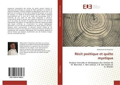 Recit poetique et quete mystique: Analyse textuelle et ideologique romans de M.Blanchot, T.Ben Jelloun, L-R. des forets et A. Khatibi