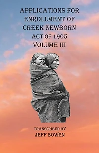 Applications For Enrollment Of Creek Newborn Act Of 1905 Volume Iii
